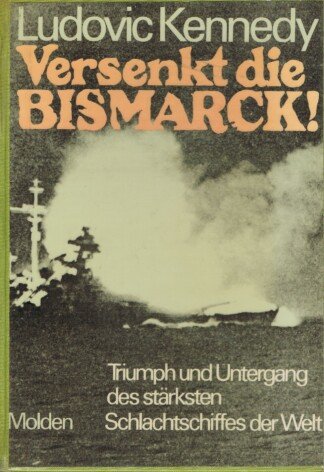 Versenkt die Bismarck! - Triumph und Untergang d. stärksten Schlachtschiffes d. Welt