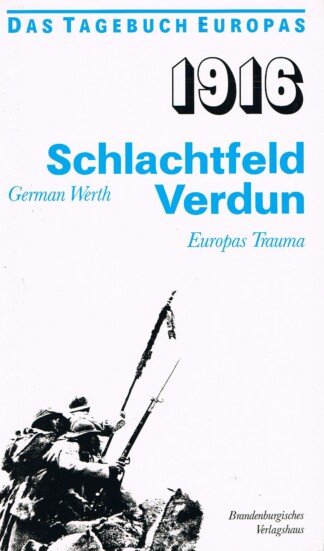 1916, Schlachtfeld Verdun - Europas Trauma