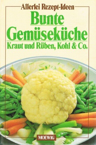 Bunte Gemüseküche - Kraut und Rüben, Kohl & Co.