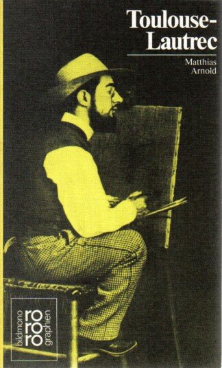 Henri de Toulouse-Lautrec in Selbstzeugnissen und Bilddokumenten