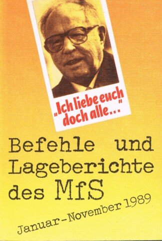 Ich liebe euch doch alle! - Befehle und Lageberichte des MfS, Januar - November 1989