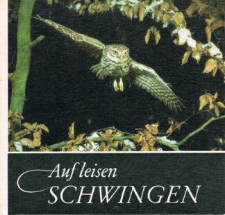 Auf leisen Schwingen - für Andreas und andere junge Natur- und Tierfreunde beobachtet, fotografiert und aufgeschrieben