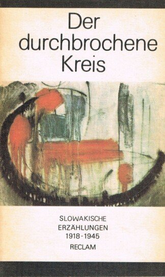 Der durchbrochene Kreis. Slowakische Erzählungen 1918 - 1945.