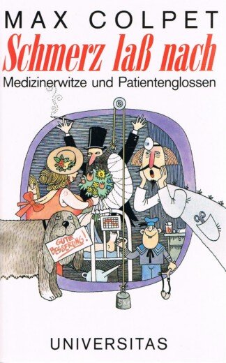 Schmerz lass nach - Medi-Zynische Gedichte und Glossen, Berichte und Befunde für Kranke und Gesunde ; [Medizinerwitze und Patientenglossen]