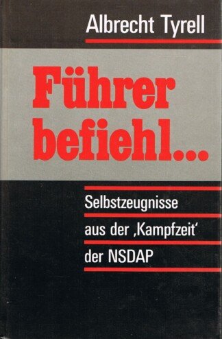 Führer befiehl ... - Selbstzeugnisse aus der "Kampfzeit" der NSDAP