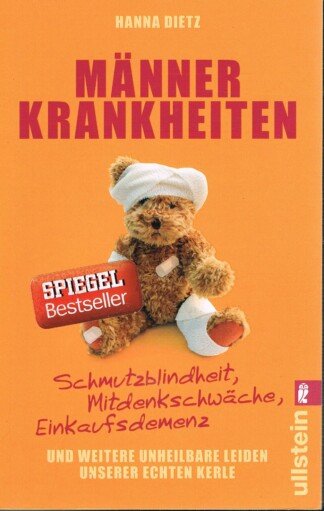 Männerkrankheiten – Schmutzblindheit, Mitdenkschwäche, Einkaufsdemenz und weitere unheilbare Leiden unserer echten Kerle