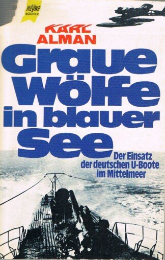 Graue Wölfe in blauer See - der Einsatz der deutschen U-Boote im Mittelmeer ; Tatsachenbericht