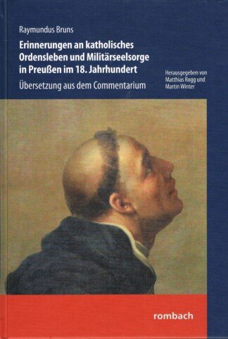 Erinnerungen an katholisches Ordensleben und Militärseelsorge in Preußen im 18. Jahrhundert - Übersetzung aus dem Commentarium