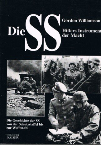Die SS - Hitlers Instrument der Macht – Die Geschichte der SS, von der Schutzstaffel bis zur Waffen-SS