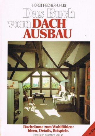 Das Buch vom Dachausbau - Dachräume zum Wohlfühlen: Ideen, Details, Beispiele