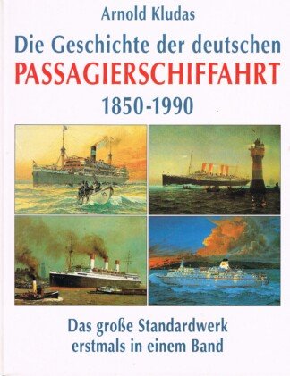 Die Geschichte der deutschen Passagierschiffahrt 1850- 1990 in einem Band