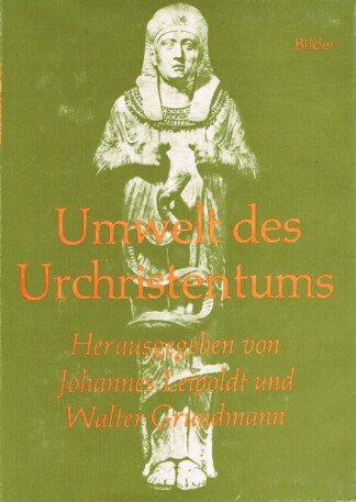 Umwelt des Urchristentums: 3., Bilder zum neutestamentlichen Zeitalter / ausgew. u. erl. von Johannes Leipoldt