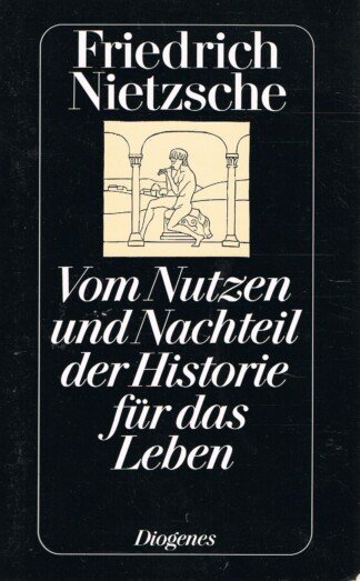 Vom Nutzen und Nachteil der Historie für das Leben