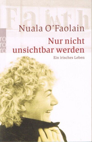 Nur nicht unsichtbar werden – Ein irisches Leben
