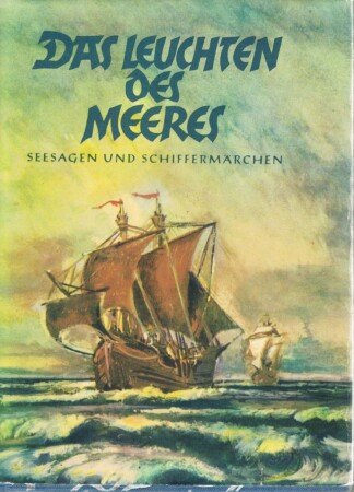 Das Leuchten des Meeres. Seesagen und Schiffermärchen aus aller Welt.