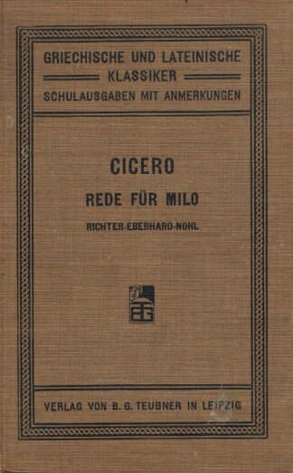 Ciceros Rede für T. Annius Milo. Für den Schul- und Privatgebrauch erklärt von Friedrich Richter und Alfred Eberhard.