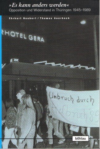 Es kann anders werden« – Opposition und Widerstand in Thüringen 1945–1989
