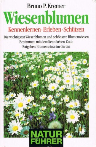 Wiesenblumen - Kennenlernen - Erleben - Schützen - Die wichtigsten Wiesenblumen und schönsten Blumenswiesen