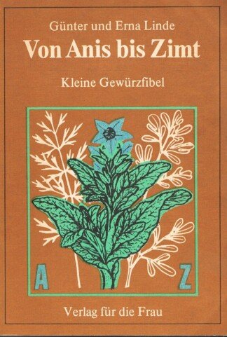 Von Anis bis Zimt - Kleine Gewürzfibel