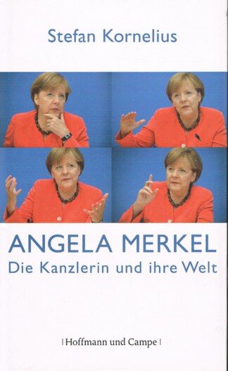 Angela Merkel – Die Kanzlerin und ihre Welt