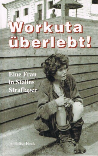 Workuta überlebt!. Eine Frau in Stalins Straflager
