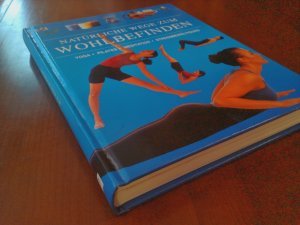 Natürliche Wege zum Wohlbefinden - Yoga, Pilates, Meditation, Stressbewältigung
