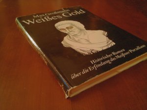 Weißes Gold. Ein Roman um die Erfindung des Meißner Porzellans