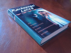 Racheengel Lolita. Die wahre Geschichte einer verhängnisvollen Affäre