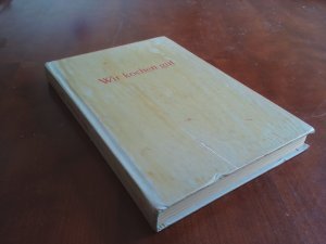 Wir kochen gut - mehr als 1000 erprobte Rezepte für den Haushalt, zusammengestellt unter Berücksichtigung der modernen Ernährungslehre