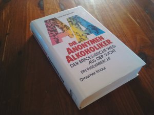 Die Anonymen Alkoholiker - der erfolgreiche Weg aus der Sucht ; ein Insiderbericht