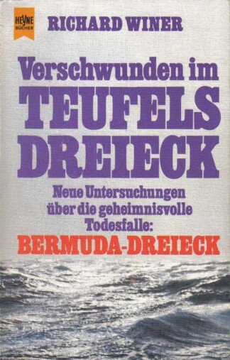 Verschwunden im Teufels Dreieck - Neue Untersuchungen über die geheimnisvolle Todesfalle: Bermuda-Dreieck