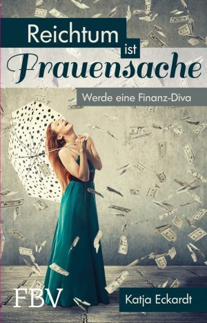 Reichtum ist Frauensache – Werde eine Finanz-Diva