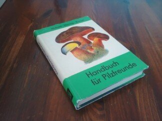 Handbuch für Pilzfreunde - 1. Band: Die wichtigsten und häufigsten Pilze mit besonderer Berücksichtigung der Giftpilze