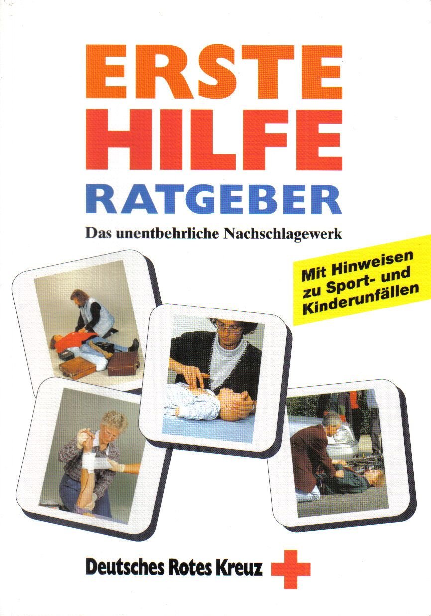 Erste Hilfe Ratgeber - das unentbehrliche Nachschlagewerk