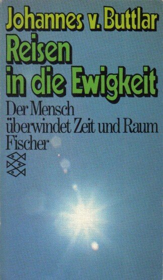 Reisen in die Ewigkeit - Der Mensch überwindet Zeit und Raum