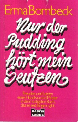 Nur der Pudding hört mein Seufzen