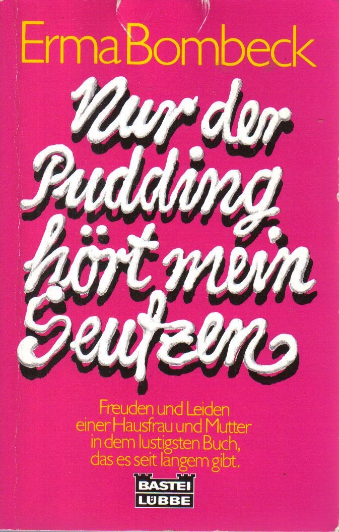 Nur der Pudding hört mein Seufzen