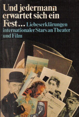 Und jedermann erwartet sich ein Fest...Liebeserklärungen internationaler Stars an Theater und Film