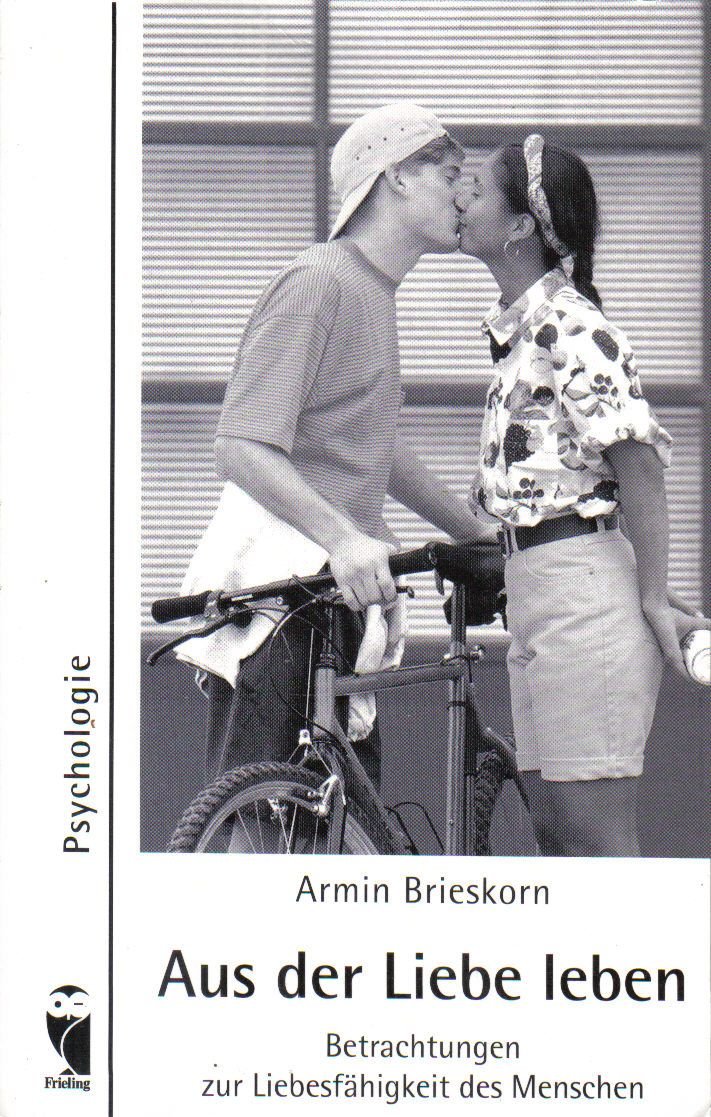 Aus der Liebe leben - Betrachtungen zur Liebesfähigkeit des Menschen