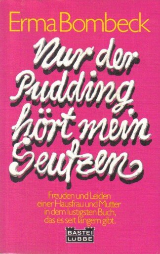 Nur der Pudding hört mein Seufzen