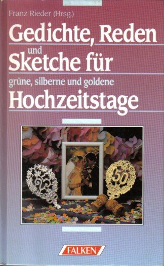 Gedichte, Reden und Sketche für grüne, silberne und goldene Hochzeitstage.