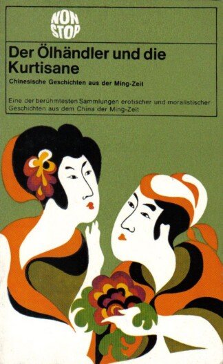 Der Ölhändler und die Kurtisane. Chinesische Geschichten aus der Ming-Zeit