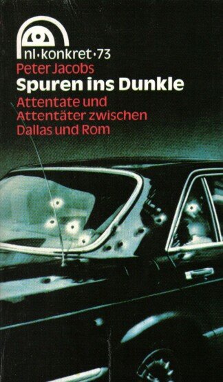 Spuren ins Dunkle - Attentate und Attentäter zwischen Dallas und Rom