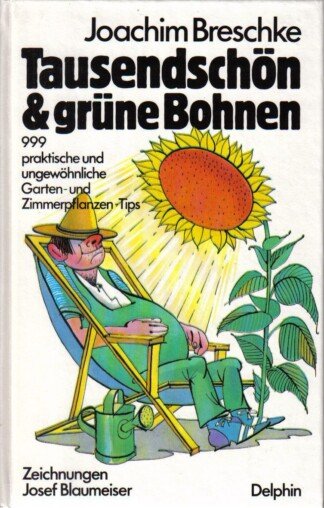 Tausendschön & grüne Bohnen - 999 praktische und ungewöhnliche Garten- und Zimmerpflanzen-Tips
