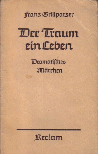 Der Traum ein Leben. Dramatisches Märchen in vier Aufzuegen