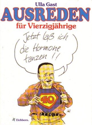 Ausreden für Vierzigjährige. Jetzt lass' ich die Hormone tanzen.