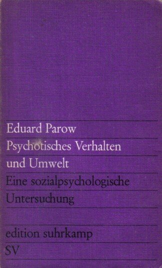 Psychotisches Verhalten und Umwelt. Eine sozialpsychologische Untersuchung.