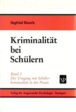 Kriminalität bei Schülern Band II - Der Umgang mit Schülerkriminalität in der Praxis