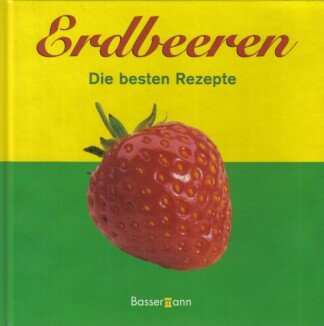 Erdbeeren - Die besten Rezepte
