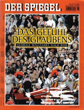 Der Spiegel. 11.04.2005, 59. Jahrgang. Nr. 15. Das deutsche Nachrichten-Magazin. Titelgeschichte: Das Gefühl des Glaubens - Globale Wallfahrt nach Rom.